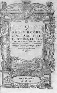 Le vite e piu eccellenti architetti, pittori, et scultori Italiani . Florence: Lorenzo Torrentino, 1550