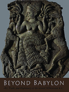 Beyond Babylon: Art, Trade, and Diplomacy in the Second Millennium B.C