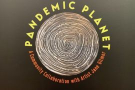 Pandemic Planet: A Community Collaboration with Artist Jane Gilmor