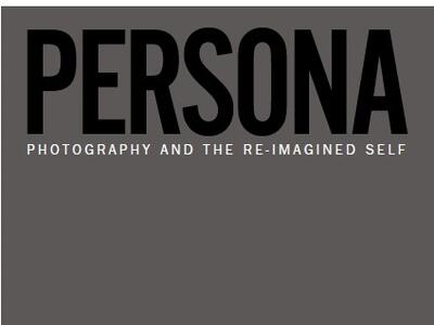 Persona: Photography and the Re-Imagined Self