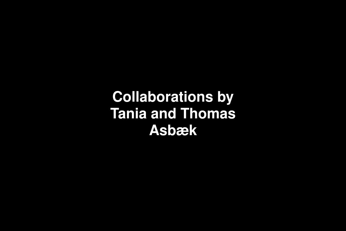 Collaborations by Tania and Thomas Asbæk