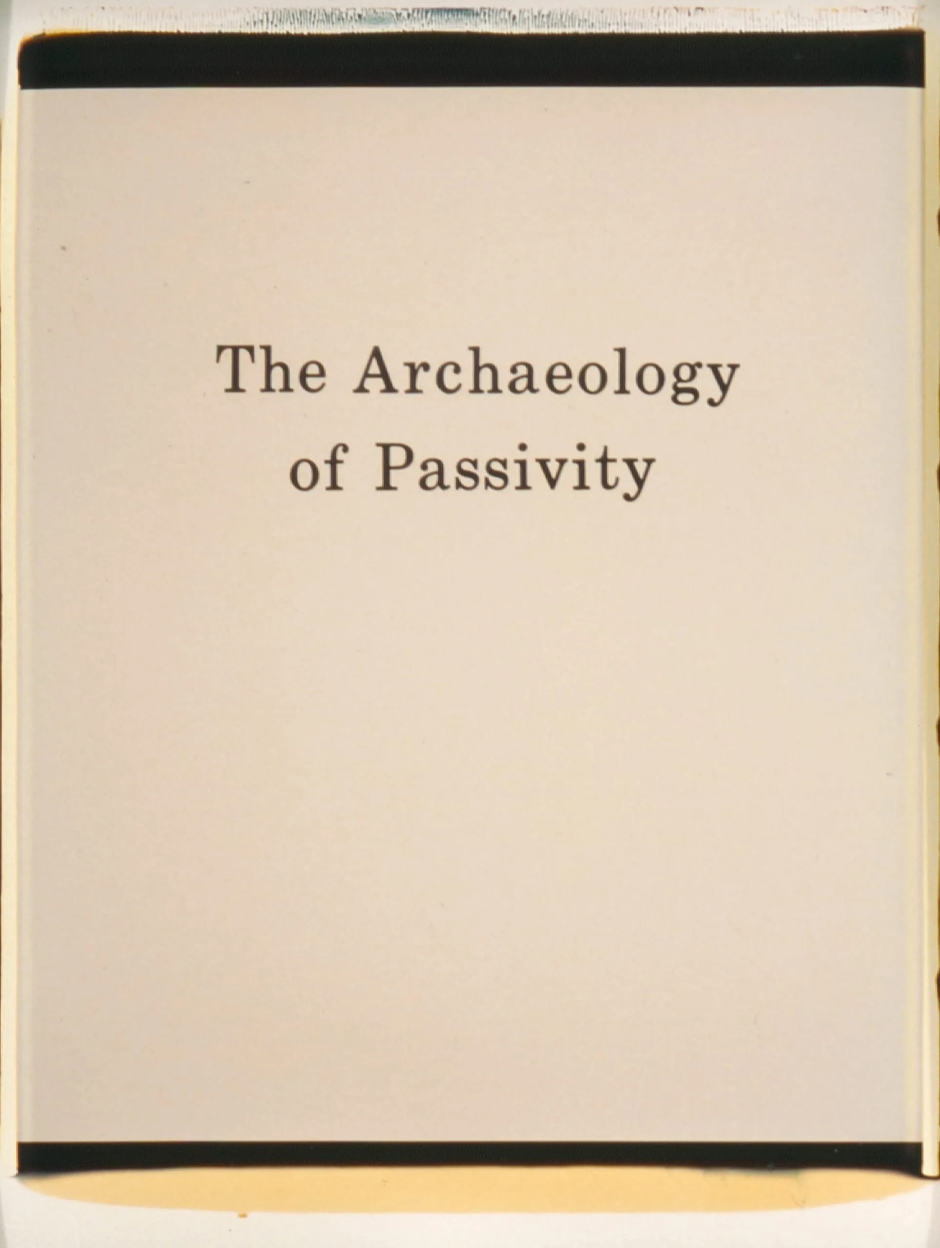 The Archaeology of Passivity