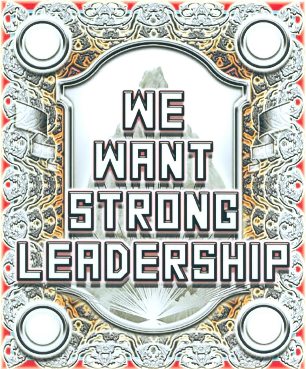 We Want Strong Leadership